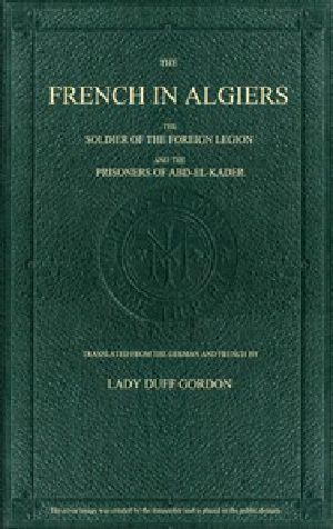 [Gutenberg 58081] • The French in Algiers / The Soldier of the Foreign Legion and The Prisoners of Abd-el-Kader